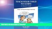 Hardcover Teach Your Child to Learn, A Parent s Guide: Simple and Tested Techniques That Work Full