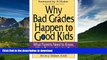 Hardcover Why Bad Grades Happen to Good Kids: What Parents Need to Know, What Parents Need to Do