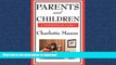 READ Parents and Children: Volume II of Charlotte Mason s Original Homeschooling Series Full Book