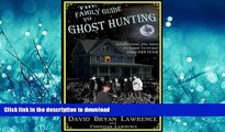 READ The Family Guide to Ghost Hunting: Everything You Need to Know to Start Your Own Paranormal