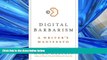 READ THE NEW BOOK Digital Barbarism: A Writer s Manifesto BOOOK ONLINE