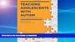 Read Book Teaching Adolescents with Autism: Practical Strategies for the Inclusive Classroom