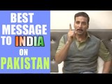 Akshay Kumar's BEST Message To Indian On Surgical Strike In Pakistan