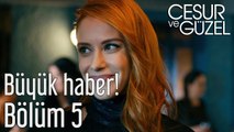 Cesur ve Güzel 5. Bölüm -Büyük Haber!