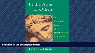READ THE NEW BOOK In the Arms of Others: A Cultural History of the Right-To-Die in America