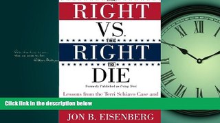 READ THE NEW BOOK The Right vs. the Right to Die: Lessons from the Terri Schiavo Case and How to