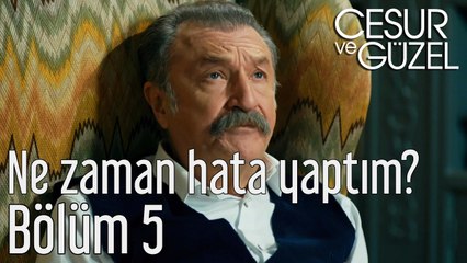 Cesur ve Güzel 5. Bölüm - Ne Zaman Hata Yaptım?