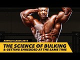 The Science of Bulking & Getting Shredded at the Same Time | Generation Iron