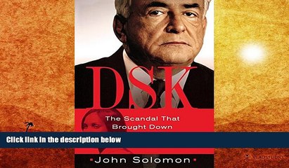 PDF [DOWNLOAD] DSK: The Scandal That Brought Down Dominique Strauss-Kahn [DOWNLOAD] ONLINE