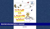 Read Book Fire Up the Learner Within: The Art of Self-Directed Learning Full Book