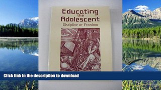Pre Order Educating the Adolescent: Discipline or Freedom Kindle eBooks