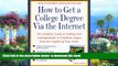 Pre Order How to Get a College Degree Via the Internet: The Complete Guide to Getting Your