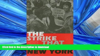 READ The Strike That Changed New York: Blacks, Whites, and the Ocean Hill-Brownsville Crisis Full