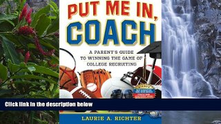 Online Laurie A. Richter Put Me In, Coach: A Parent s Guide to Winning the Game of College