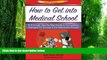 Price How to Get Into Medical School: A Thorough Step-By-Step Guide to Formulating Strategies for