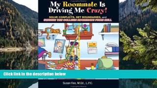 Read Online Susan Fee My Roommate Is Driving Me Crazy!: Solve Conflicts, Set Boundaries, and