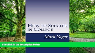 Price How to Succeed in College: A Systems Approach Mark Yager For Kindle