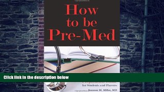 Best Price How to Be Pre-Med: A Harvard MD s Medical School Preparation Guide for Students and