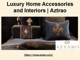 Looking for Luxury Home Accessories and Interiors just visit Aztaro