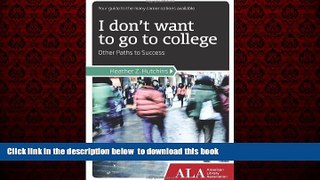 Pre Order I Don t Want to Go to College: Other Paths to Success Heather Z. Hutchins Full Ebook