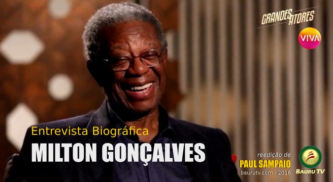 Milton Gonçalves - Grandes Atores - Entrevista Biográfica