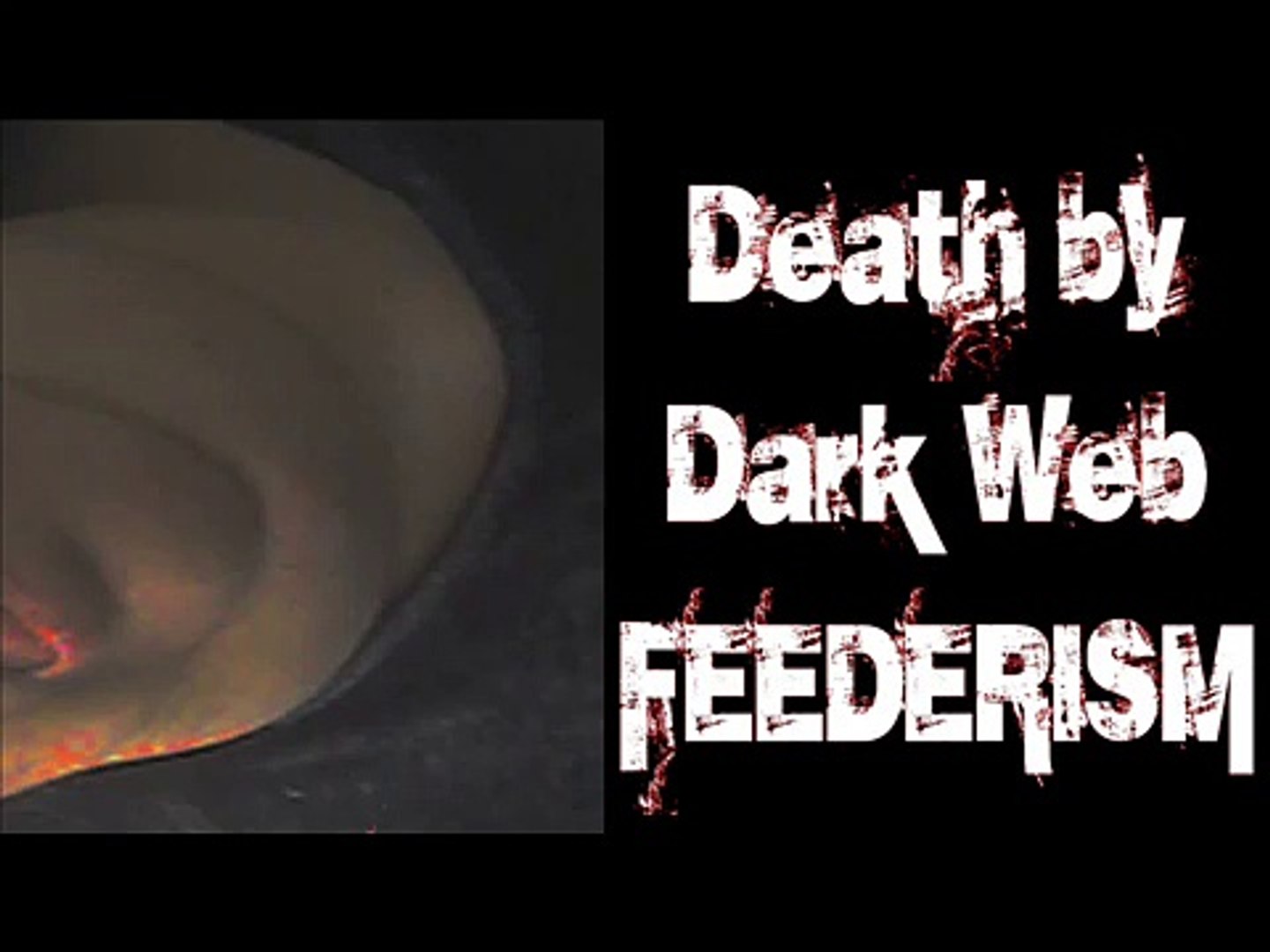 Death By Dark Web Feederism Video Dailymotion