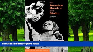 Pre Order The Russian Theatre after Stalin (Cambridge Studies in Modern Theatre) Anatoly