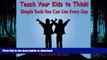 Pre Order Teach Your Kids to Think!: Simple Tools You Can Use Every Day Full Book