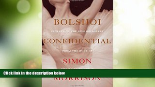 Buy Simon Morrison Bolshoi Confidential: Secrets of the Russian Ballet from the Rule of the Tsars