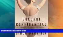 Buy Simon Morrison Bolshoi Confidential: Secrets of the Russian Ballet--From the Rule of the Tsars