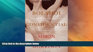 Buy Simon Morrison Bolshoi Confidential: Secrets of the Russian Ballet from the Rule of the Tsars
