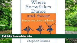 Pre Order Where Snowflakes Dance and Swear: Inside the Land of Ballet Stephen Manes On CD