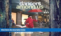 Pre Order Dancers Among Us: A Celebration of Joy in the Everyday Jordan Matter mp3