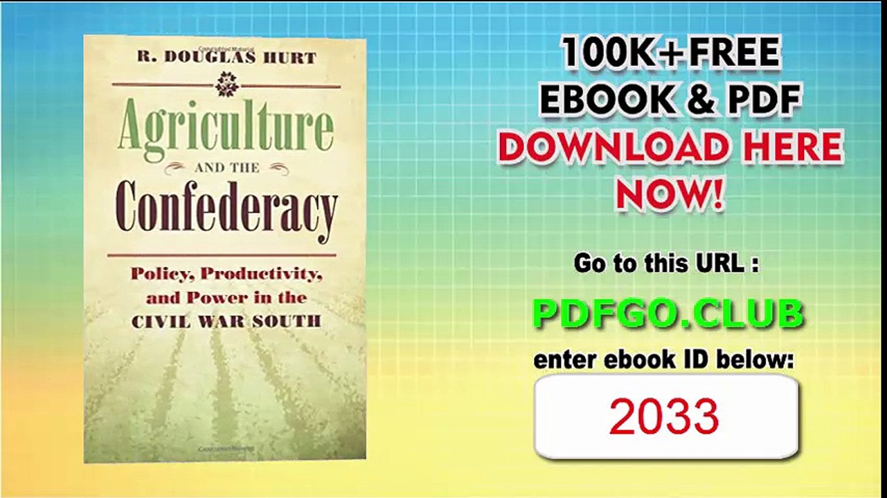 Agriculture and the Confederacy Policy, Productivity, and Power in the Civil War South (Civil War America)