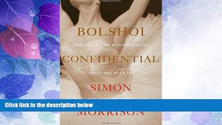 Online Simon Morrison Bolshoi Confidential: Secrets of the Russian Ballet from the Rule of the