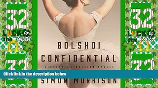 Online Simon Morrison Bolshoi Confidential: Secrets of the Russian Ballet--From the Rule of the