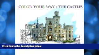 Pre Order Color your way: THE CASTLES: A Coloring Book of Amazing Places Real and Imagined (Volume