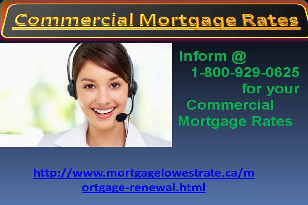 Commercial Mortgage Rates to ring on 1-800-929-0625 Have Mortgage