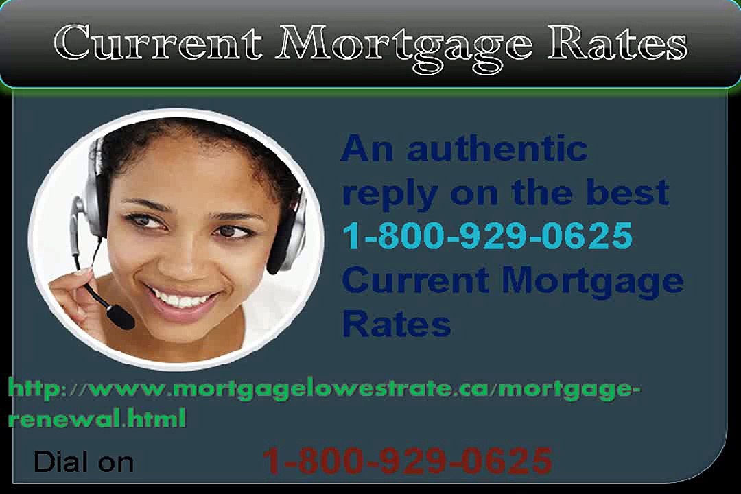 Require Aid? Current Mortgage Rates call on 1-800-929-0625