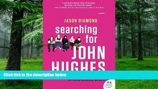 Pre Order Searching for John Hughes: Or Everything I Thought I Needed to Know about Life I Learned