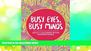Pre Order Busy Eyes, Busy Minds: Adult Coloring Book Inspirational (Inspirational Coloring and Art