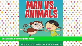 Pre Order Man vs. Animals: Adult Coloring Book Animals (Animal Coloring and Art Book Series)