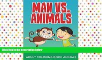 Pre Order Man vs. Animals: Adult Coloring Book Animals (Animal Coloring and Art Book Series)