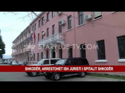 SHKODËR, ARRESTOHET ISH JURISTI I SPITALIT SHKODËR