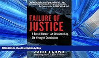 READ THE NEW BOOK Failure of Justice: A Brutal Murder, An Obsessed Cop, Six Wrongful Convictions