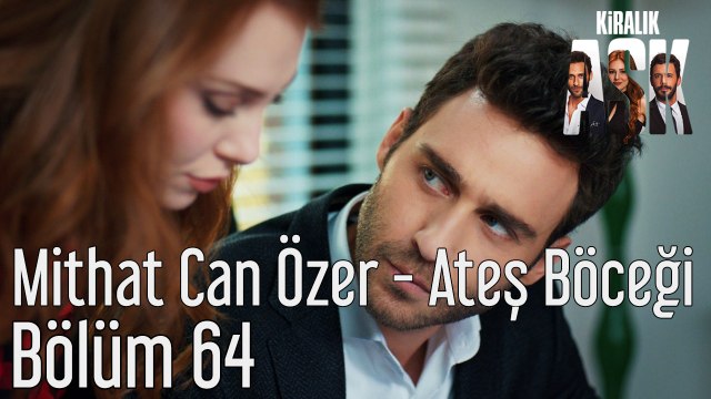 Kiralık Aşk 64. Bölüm - Mithat Can Özer - Ateş Böceği