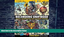 Pre Order Recording Unhinged: Creative and Unconventional Music Recording Techniques Bk/online
