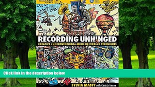 Pre Order Recording Unhinged: Creative and Unconventional Music Recording Techniques Bk/online