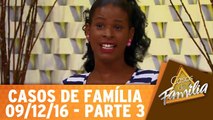 Casos de Família - 09.12.16 - Parte 3