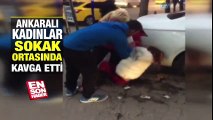 Ankaralı kadınlar sokak ortasında kavga etti | En Son Haber